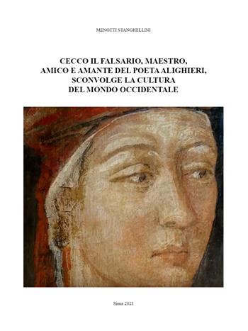 Cecco il falsario, maestro, amico e amante del poeta Alighieri, sconvolge la cultura del mondo occidentale - Menotti Stanghellini - Libro Youcanprint 2021 | Libraccio.it