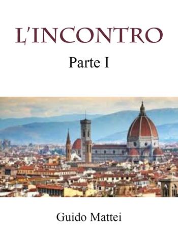 L' incontro. Vol. 1 - Guido Mattei - Libro Youcanprint 2021 | Libraccio.it