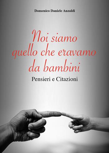 Noi siamo quello che eravamo da bambini - Domenico Anzaldi - Libro Youcanprint 2021 | Libraccio.it