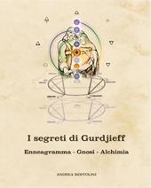 I segreti di Gurdjieff. Enneagramma Gnosi Alchimia