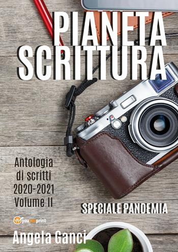 Pianeta scrittura. Antologia di scritti. Vol. 2: 2020-2021. - Angela Ganci - Libro Youcanprint 2021 | Libraccio.it
