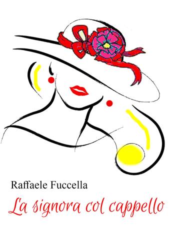 La signora col cappello - Raffaele Fuccella - Libro Youcanprint 2021 | Libraccio.it