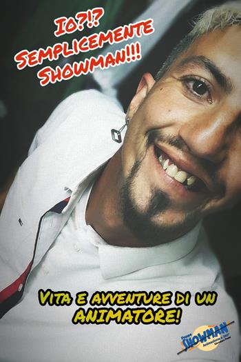 Io? Semplicemente showman!!! Vita e avventure di un animatore - Giuseppe Patti - Libro Youcanprint 2021 | Libraccio.it