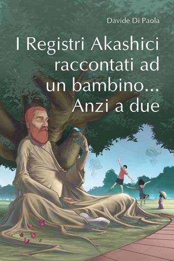 I registri Akashici raccontati ad un bambino... Anzi a due - Davide Di Paola - Libro Youcanprint 2021 | Libraccio.it