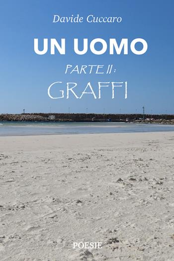 Graffi. Un uomo parte 2ª - Davide Cuccaro - Libro Youcanprint 2021 | Libraccio.it