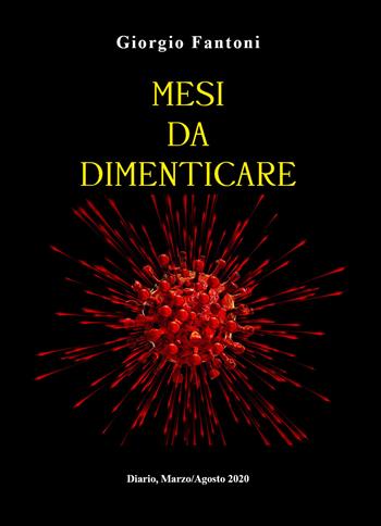 Mesi da dimenticare - Giorgio Fantoni - Libro Youcanprint 2021 | Libraccio.it