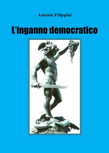 L' inganno democratico - Antonio Filippini - Libro Youcanprint 2021 | Libraccio.it