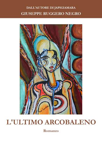 L' ultimo arcobaleno - Giuseppe Ruggero Negro - Libro Youcanprint 2021 | Libraccio.it