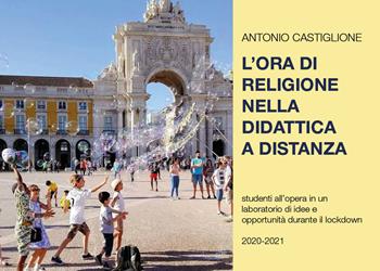 L' ora di religione nella didattica a distanza - Antonio Castiglione - Libro Youcanprint 2021 | Libraccio.it