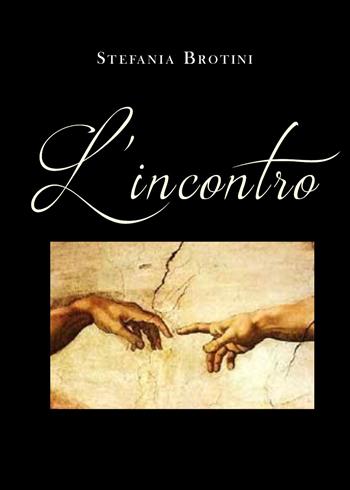 L' incontro - Stefania Brotini - Libro Youcanprint 2021 | Libraccio.it