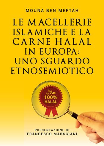 Le macellerie islamiche e la carne Halal in Europa. Uno sguardo etnosemiotico - Mouna Ben Meftah - Libro Youcanprint 2021 | Libraccio.it