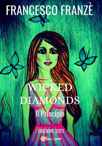 Il principio. Wicked diamonds - Francesco Franzè - Libro Youcanprint 2021 | Libraccio.it