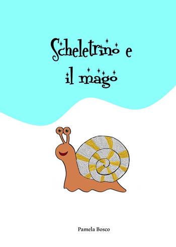 Scheletrino e il mago. Ediz. illustrata - Pamela Bosco - Libro Youcanprint 2021 | Libraccio.it