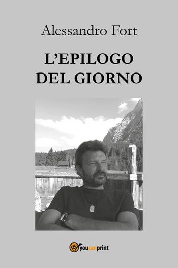L' epilogo del giorno. Pensieri notturni - Alessandro Fort - Libro Youcanprint 2021 | Libraccio.it