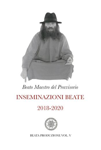 Inseminazioni beate. Vol. 5: 2018-2020. - Beato Maestro del Provvisorio - Libro Youcanprint 2021 | Libraccio.it