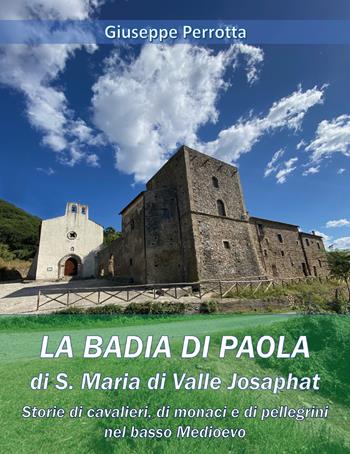 La Badia di Paola di S. Maria di Valle Josaphat - Giuseppe Perrotta - Libro Youcanprint 2021 | Libraccio.it