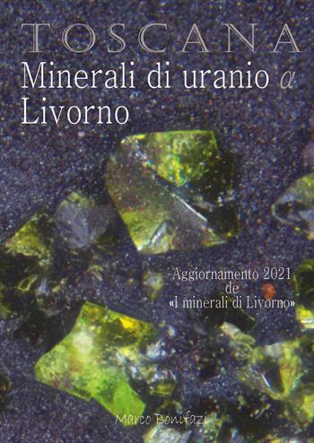 Toscana. Minerali di uranio a Livorno - Marco Bonifazi - Libro Youcanprint 2021 | Libraccio.it