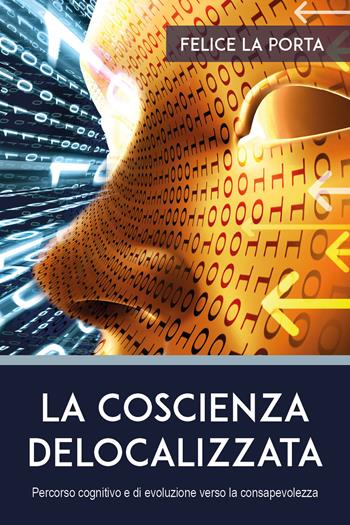 La coscienza delocalizzata - Felice La Porta - Libro Youcanprint 2021 | Libraccio.it