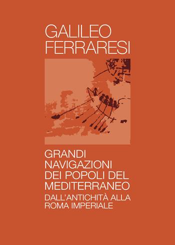 Grandi navigazioni degli antichi popoli del Mediterraneo - Galileo Ferraresi - Libro Youcanprint 2021 | Libraccio.it