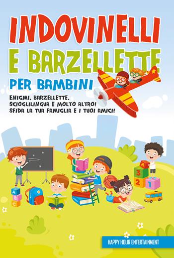 Indovinelli e barzellette per bambini: enigmi, barzellette, scioglilingua e molto altro! Sfida la tua famiglia e i tuoi amici! Happy Hour Entertainment  - Libro Youcanprint 2021 | Libraccio.it