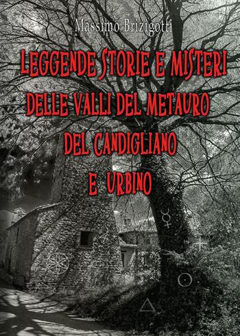 Leggende, storie e misteri delle valli del Metauro del Candigliano e Urbino - Massimo Brizigotti - Libro Youcanprint 2021 | Libraccio.it