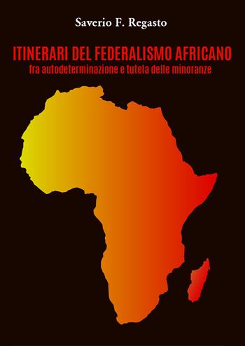 Itinerari del federalismo africano fra autodeterminazione e tutela delle minoranze - Saverio F. Regasto - Libro Youcanprint 2021 | Libraccio.it