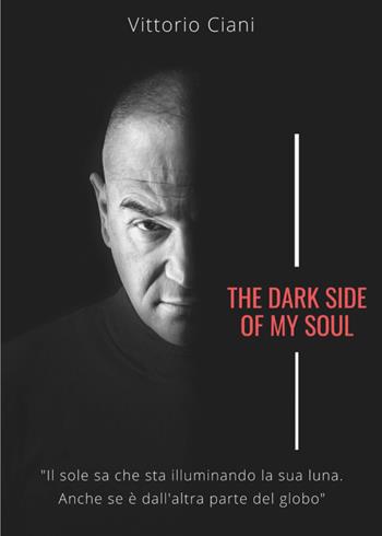 The dark side of my soul - Vittorio Ciani - Libro Youcanprint 2021 | Libraccio.it