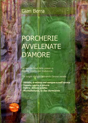 Porcherie venete avvelenate d'amore. Poesie in dialetto veneto - Gian Berra - Libro Youcanprint 2021 | Libraccio.it
