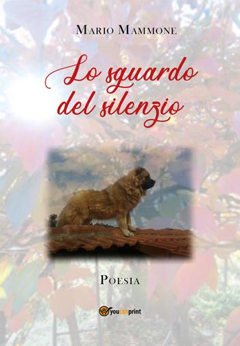 Lo sguardo del silenzio - Mario Mammone - Libro Youcanprint 2021 | Libraccio.it