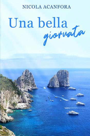 Una bella giornata - Nicola Acanfora - Libro Youcanprint 2021 | Libraccio.it
