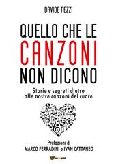 Quello che le canzoni non dicono. Storie e segreti dietro alle nostre canzoni del cuore