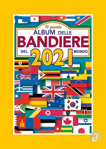 Il grande album delle bandiere del mondo 2021 - FlaggArt - Libro Youcanprint 2021 | Libraccio.it
