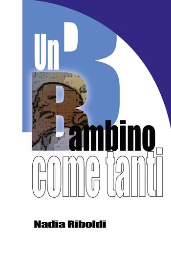 Un bambino come tanti - Nadia Riboldi - Libro Youcanprint 2021 | Libraccio.it