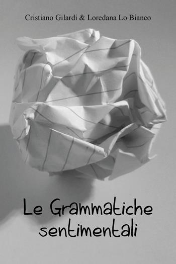 Le grammatiche sentimentali - Cristiano Gilardi, Loredana Lo Bianco - Libro Youcanprint 2021 | Libraccio.it