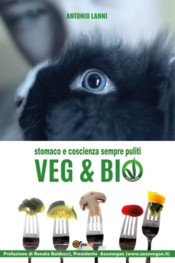 Veg & bio. Stomaco e coscienza sempre puliti - Antonio Lanni - Libro Youcanprint 2021 | Libraccio.it