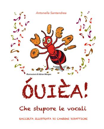 ÓUIÈA! Che stupore le vocali. Raccolta illustrata di canzoni didattiche. Ediz. illustrata - Antonella Santandrea - Libro Youcanprint 2021 | Libraccio.it