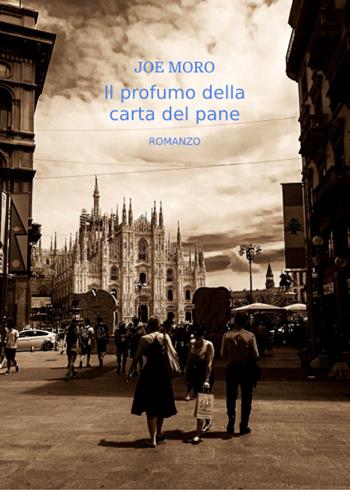 Il profumo della carta del pane - Joe Moro - Libro Youcanprint 2021 | Libraccio.it