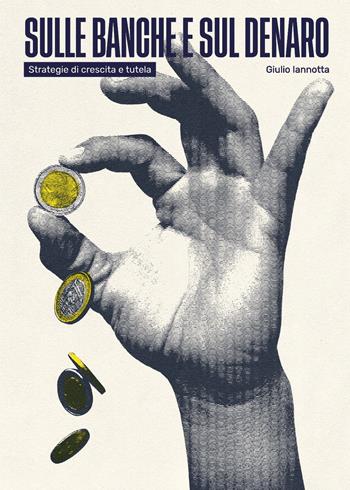Sulle banche e sul denaro - Giulio Iannotta - Libro Youcanprint 2021 | Libraccio.it