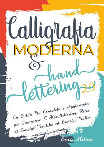 Calligrafia moderna & hand lettering 2.0 - Erica Milani - Libro Youcanprint 2021 | Libraccio.it
