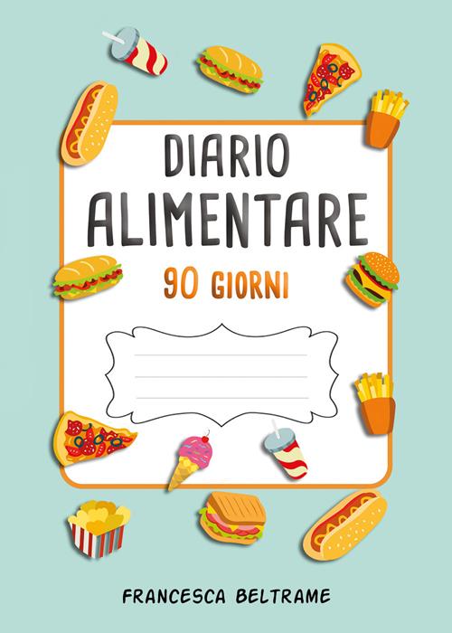 Diario alimentare 90 giorni - Francesca Beltrame - Libro