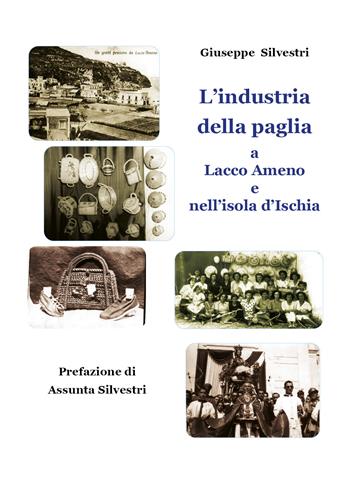 L' industria della paglia a Lacco Ameno e nell'isola d'Ischia - Giuseppe Silvestri - Libro Youcanprint 2021 | Libraccio.it
