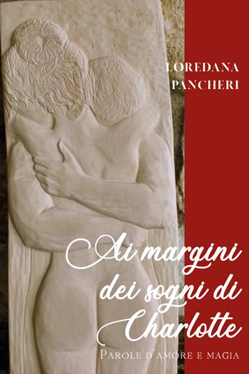 Ai margini dei sogni di Charlotte. Parole d'amore e magia - Loredana Pancheri - Libro Youcanprint 2021, Poesia | Libraccio.it