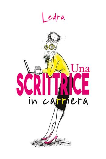 Una scrittrice in carriera - Ledra - Libro Youcanprint 2021 | Libraccio.it