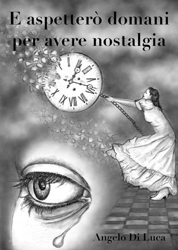 E aspetterò domani per avere nostalgia - Angelo Di Luca - Libro Youcanprint 2021 | Libraccio.it