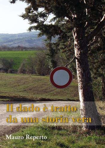 Il dado è tratto da una storia vera - Mauro Reperto - Libro Youcanprint 2021 | Libraccio.it