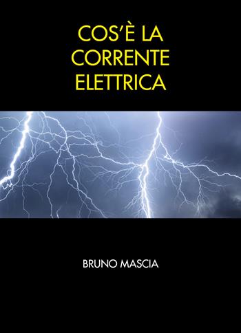 Cos'è la corrente elettrica - Bruno Mascia - Libro Youcanprint 2021 | Libraccio.it