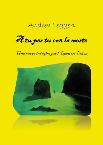 A tu per tu con la morte - Andrea Leggeri - Libro Youcanprint 2021 | Libraccio.it