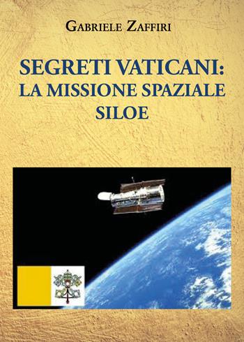 Segreti Vaticani: la missione spaziale SILOE - Gabriele Zaffiri - Libro Youcanprint 2021 | Libraccio.it