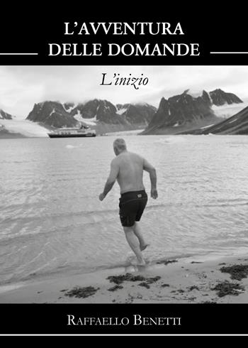 L'avventura delle domande. L'inizio - Raffaello Benetti - Libro Youcanprint 2021 | Libraccio.it