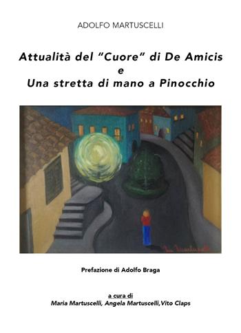Attualità del «Cuore» di De Amicis e Una stretta di mano a Pinocchio - Adolfo Martuscelli - Libro Youcanprint 2021 | Libraccio.it